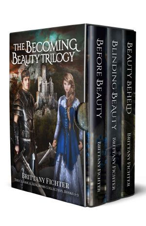 [The Classical Kingdoms 01] • The Becoming Beauty Trilogy Boxed Set · Fairy Tale Retellings · Beauty and the Beast, the Princess and the Glass Hill, and Hansel and Gretel (The Classical Kingdoms Collection Book 1)